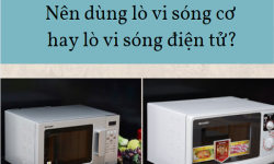 Nên mua lò vi sóng cơ hay điện tử? Loại nào tốt nhất? Nên mua lò vi sóng cơ hay điện tử? Loại nào tốt nhất?
