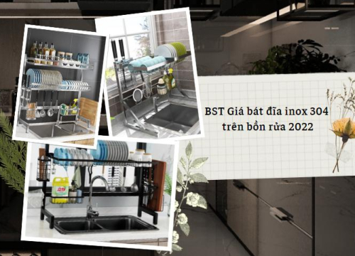 BST Giá để bát đĩa inox 304 trên bồn rửa đa năng mới nhất 2022