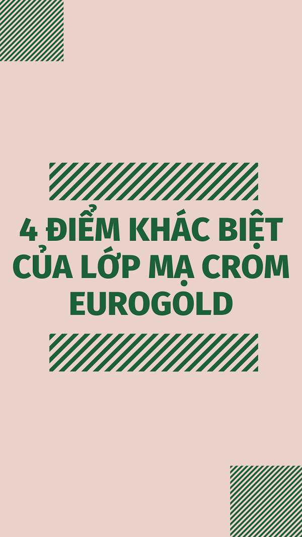 4 điểm “khác biệt” của lớp mạ crom Eurogold