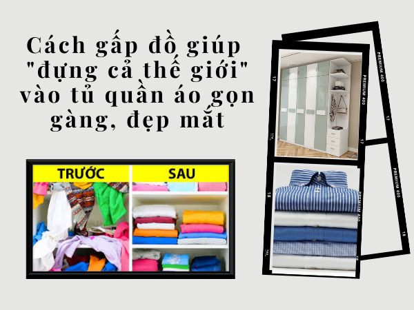 Cách gấp đồ giúp “đựng cả thế giới” vào tủ quần áo gọn gàng, đẹp mắt