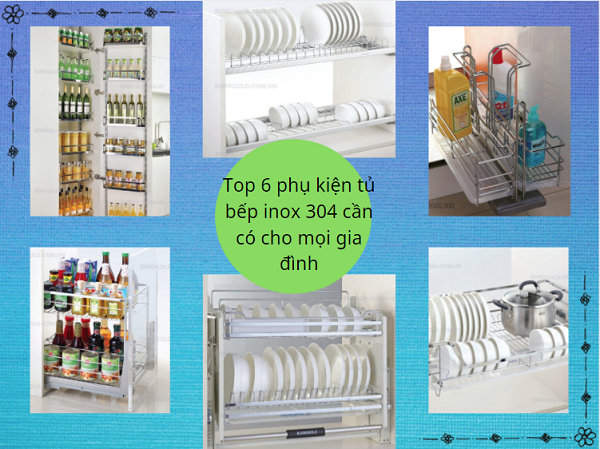 Top 6 phụ kiện tủ bếp INOX 304 cần có cho mọi không gian bếp
