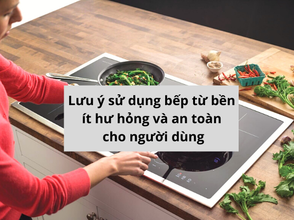 9 lưu ý khi sử dụng bếp từ không thể bỏ qua!