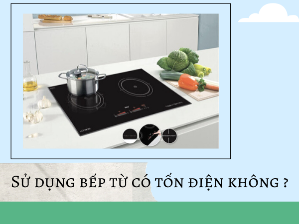 Sử dụng bếp từ có tốn điện không _