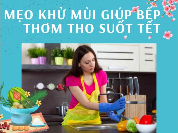 Mẹo khử mùi nhà bếp đơn giản cho bếp thơm tho đón Tết