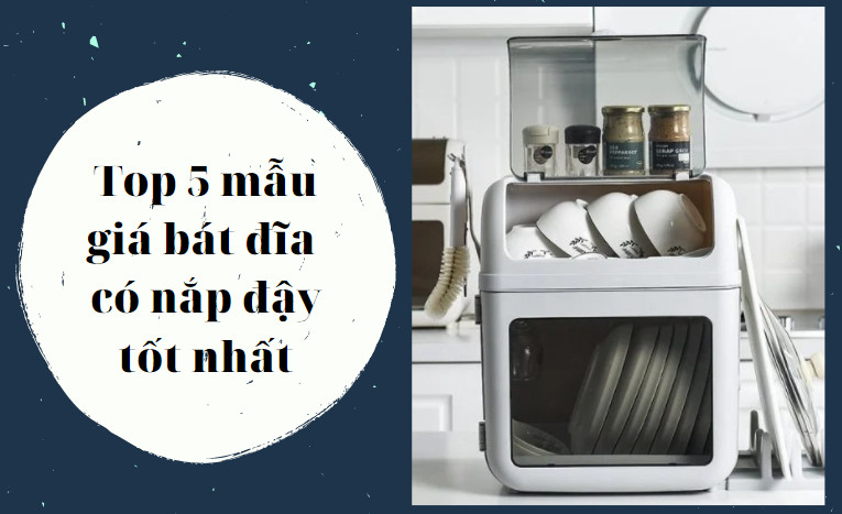 Top 5 giá để bát đĩa có nắp đậy bằng nhựa tốt nhất hiện nay – Eurogold