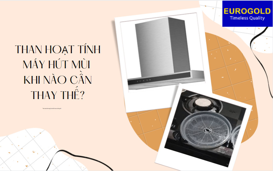 Than hoạt tính máy hút mùi khi nào cần thay thế?