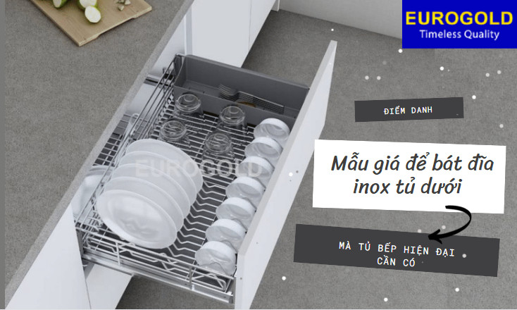 Điểm danh mẫu giá để bát đĩa inox tủ dưới mà tủ bếp hiện đại cần có
