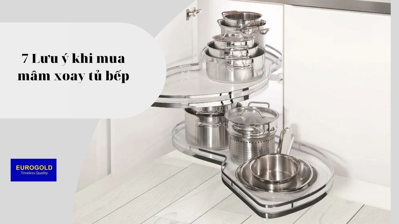 7 Điều khi mua mâm xoay tủ bếp cần lưu ý